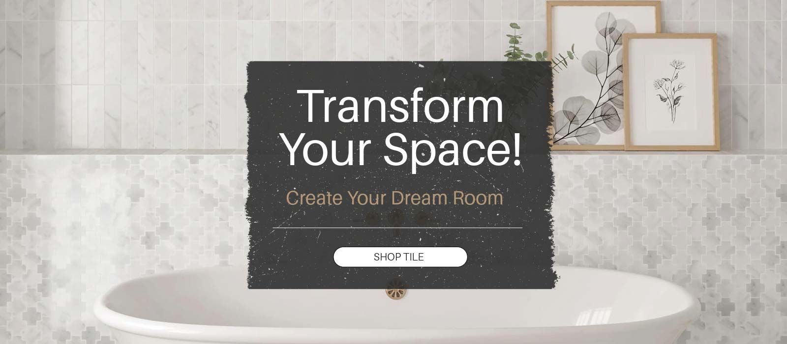 Transform Your Space! Create Your Dream Room. Shop Tile!